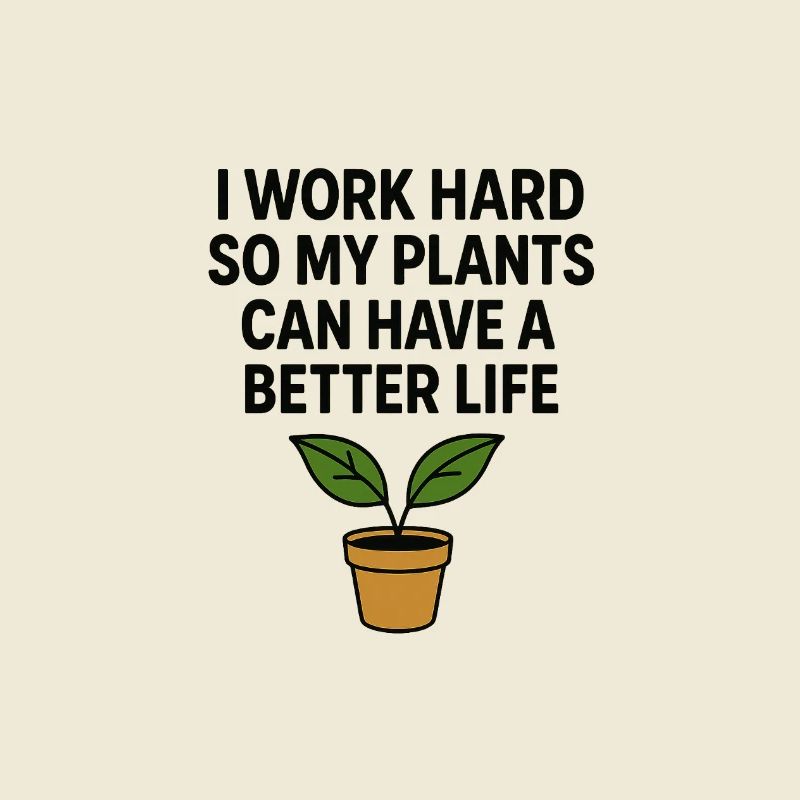 I work hard for better plants