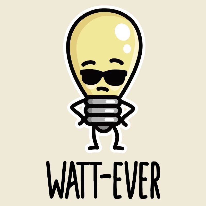 Watt-ever, whatever funny saying light bulb puns