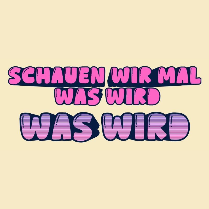 Schauen wir mal was wird - was wird