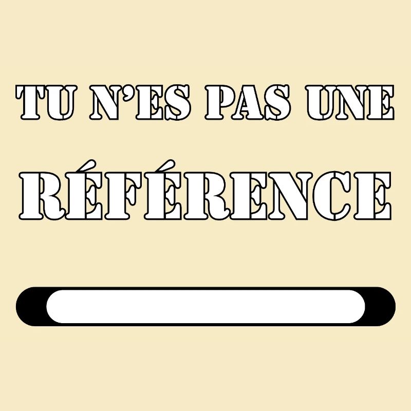 YOU ARE NOT A REFERENCE.