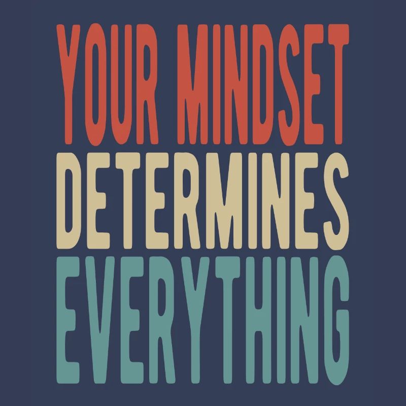 Your mindset determines everything