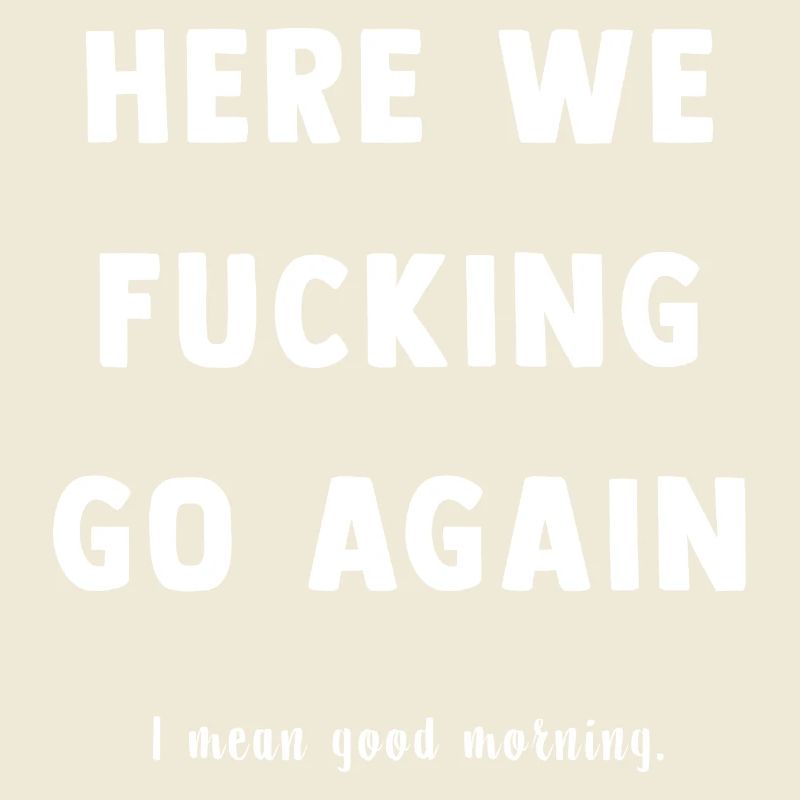 Here We Go Again Spruch Tee