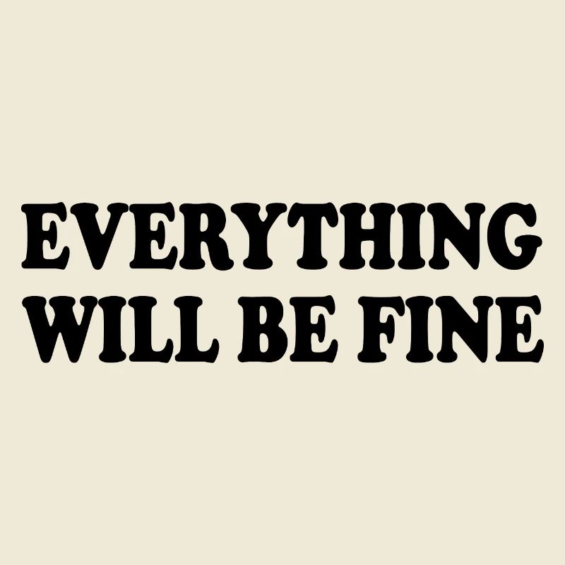 everything will be fine