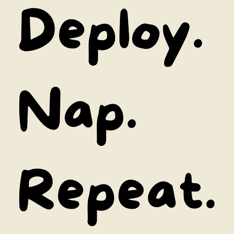 Déployer. Sieste. Répéter.