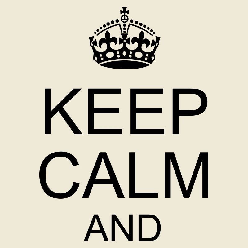 Keep calm and YOUR TEXT