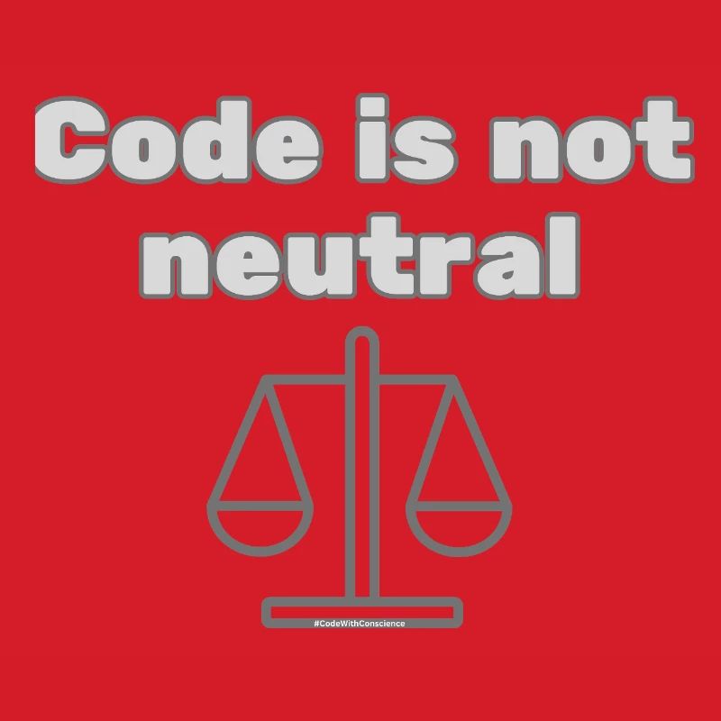 Code Is Not Neutral - Ethical Coder Statement