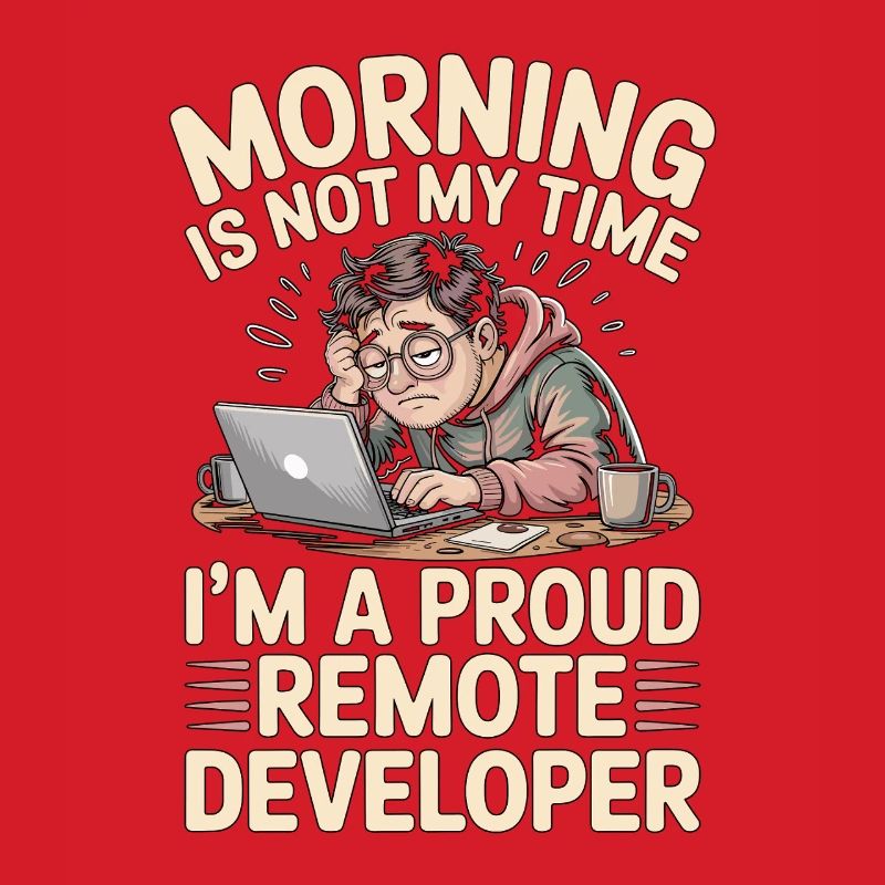 Remote Developer Morning Is Not My Web Developer