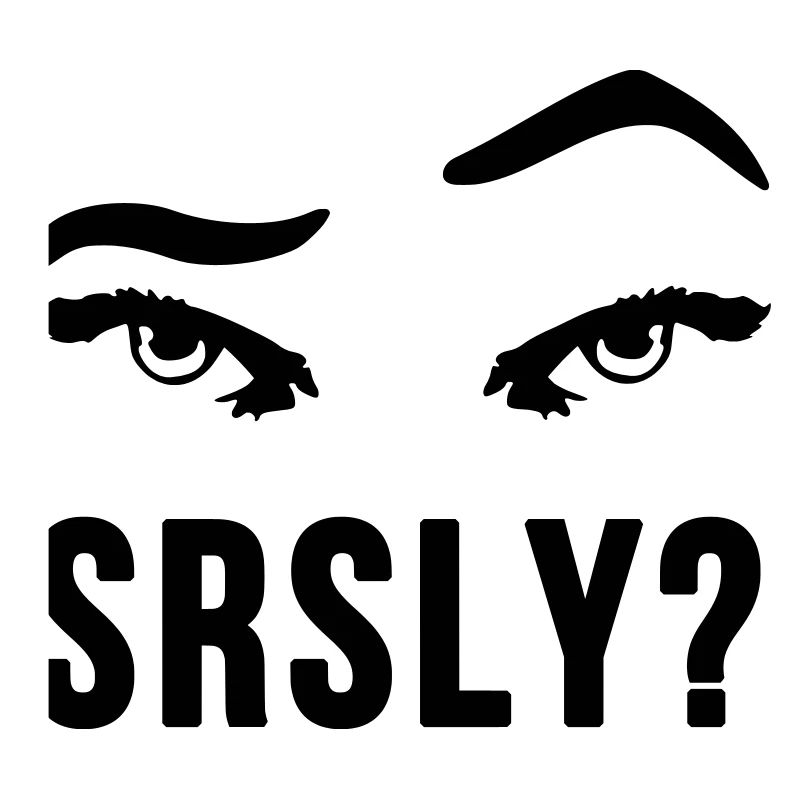 Seriously Seriously skeptical eyebrow gift