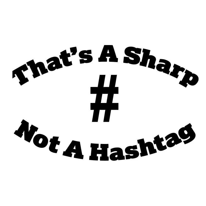 That's a sharp not a hashtag
