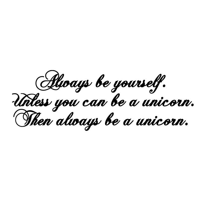 always be yourself unicorn funny text