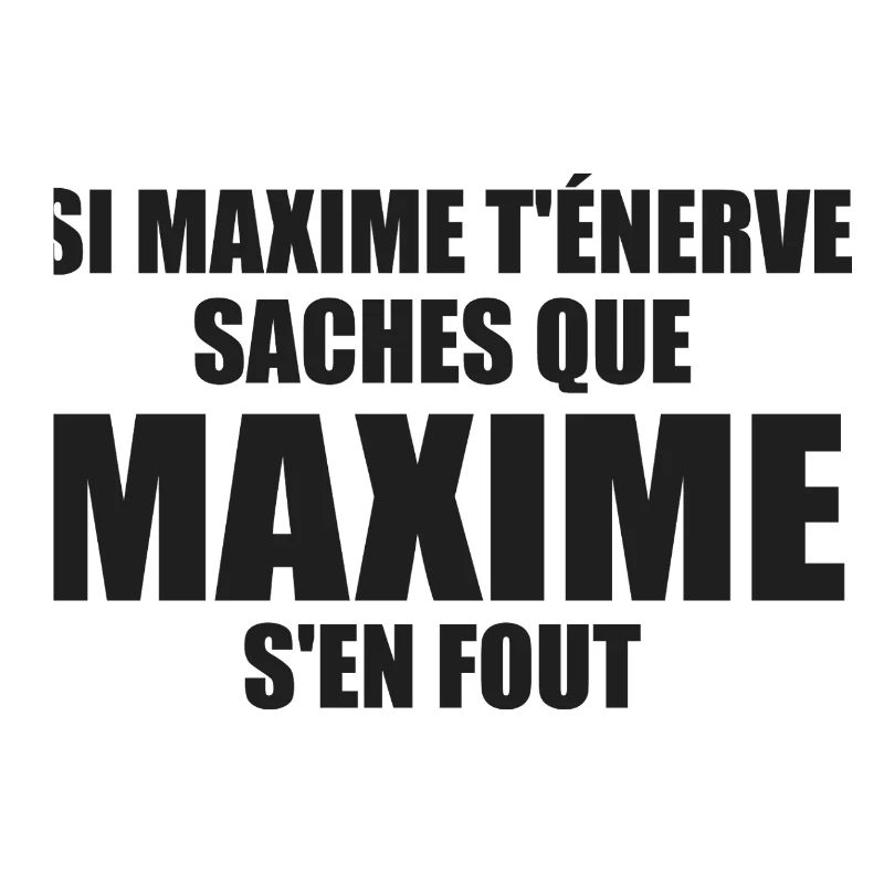 Wenn Maxime dich nervt, sei dir bewusst, dass Maxime sich einen Dreck darum schert