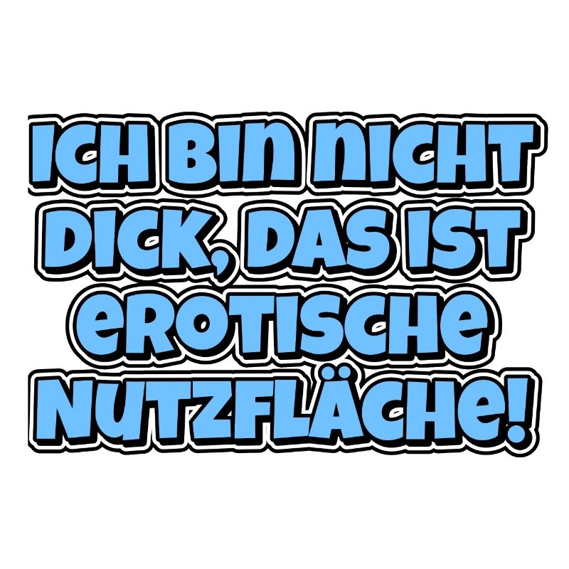 Ich bin nicht dick, das ist erotische Nutzfläche!