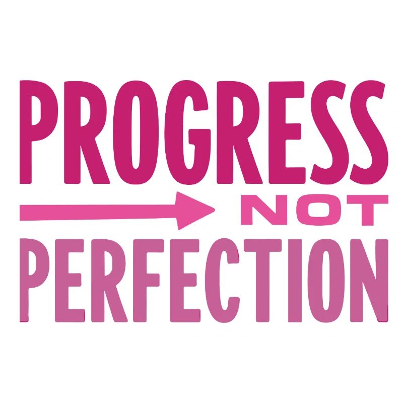 Le progrès, pas la perfection Le progrès compte