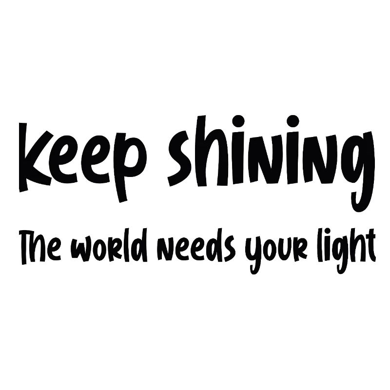 Keep shining, The world needs your light