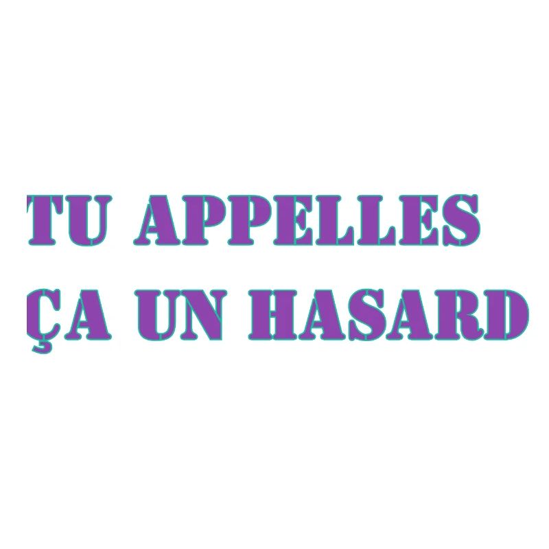 TU APPELLES ÇA UN HASARD