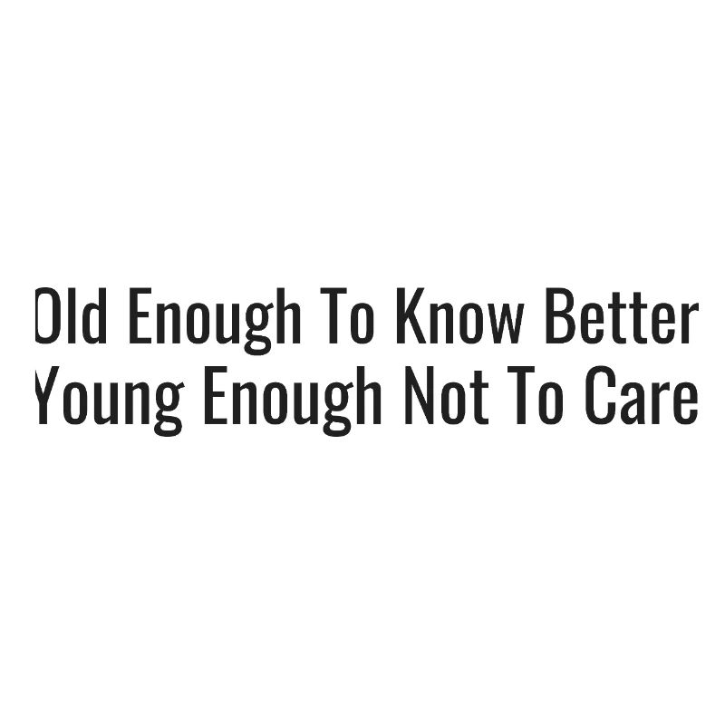Old enough, let us know – young enough, it doesn't matter