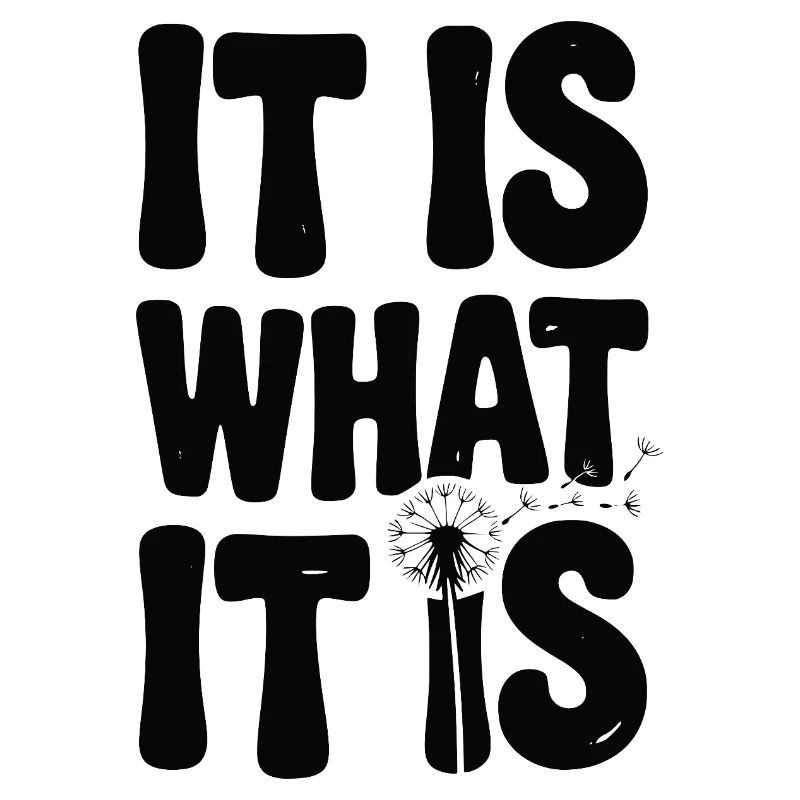 It Is What It Is