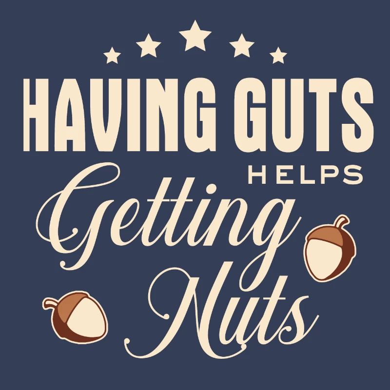Lustiger Spruch - Having guts helps getting nuts
