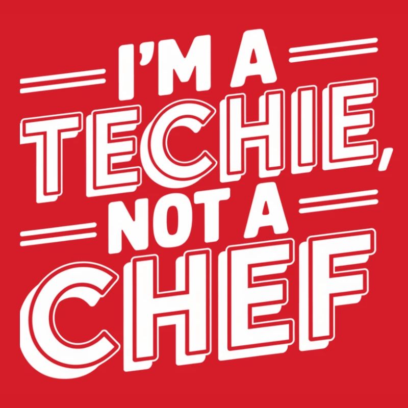 Techie Not a Chef Technician IT Programmer