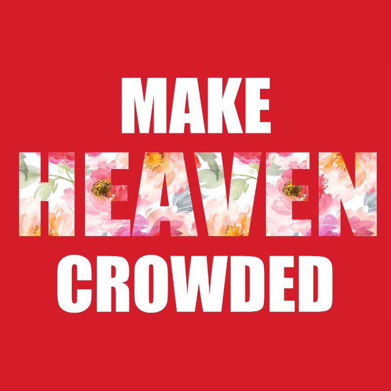 Make Heaven Crowded Glaube Design