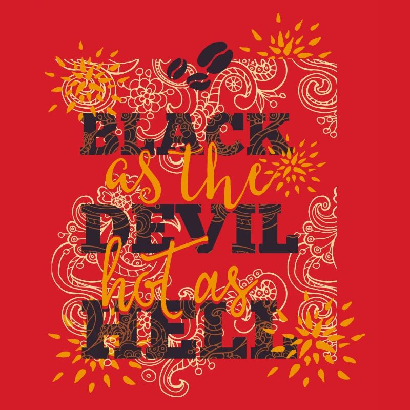 Black like devil-hot like hell- Coffee- Kaffee