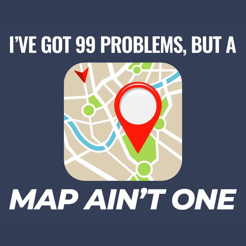 99 Problems Map Ain't One GIS Funny