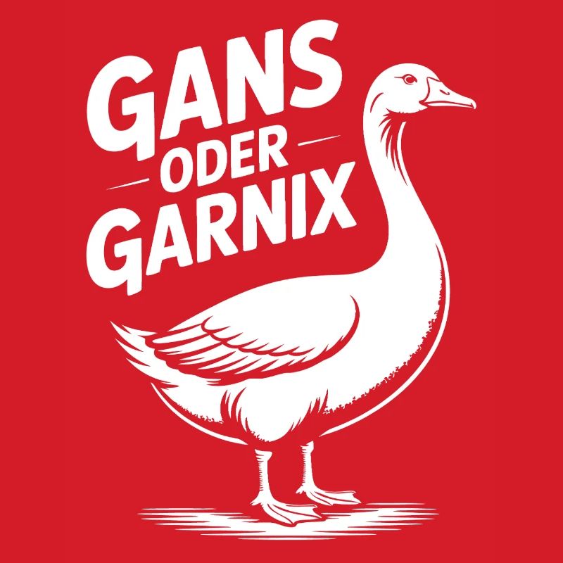 Gans oder garnix Gans und lustiger Spruch