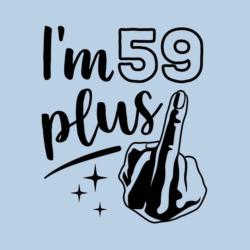 Ich bin 59 plus 1, Mittelfinger 60. Geburtstag