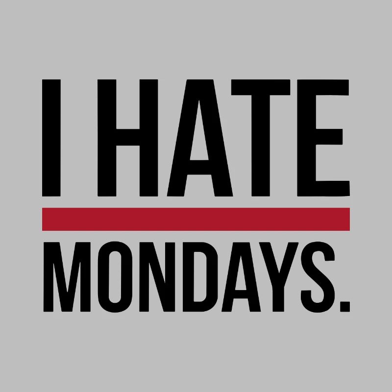 I Hate Mondays