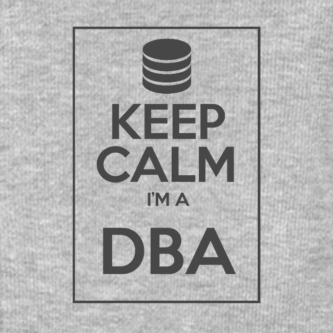 Keep Calm I'm a DBA