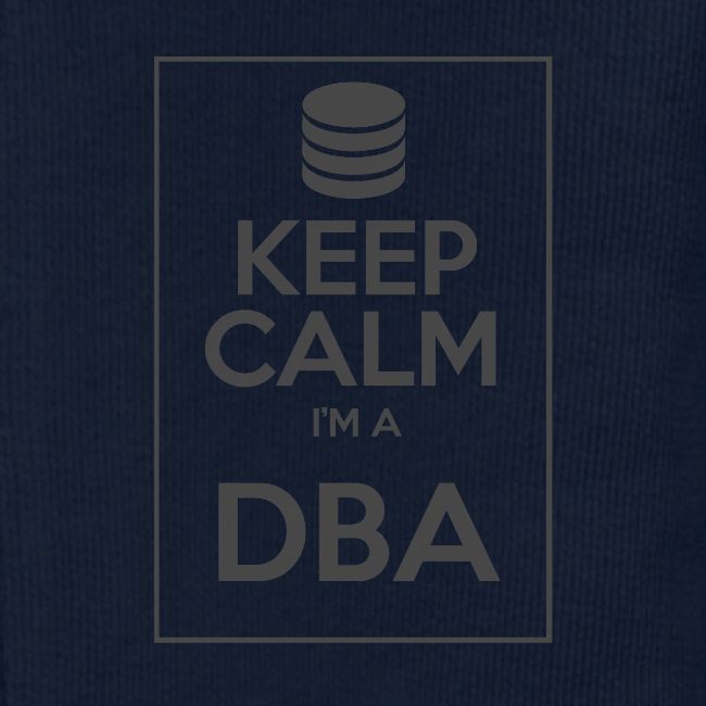 Keep Calm I'm a DBA