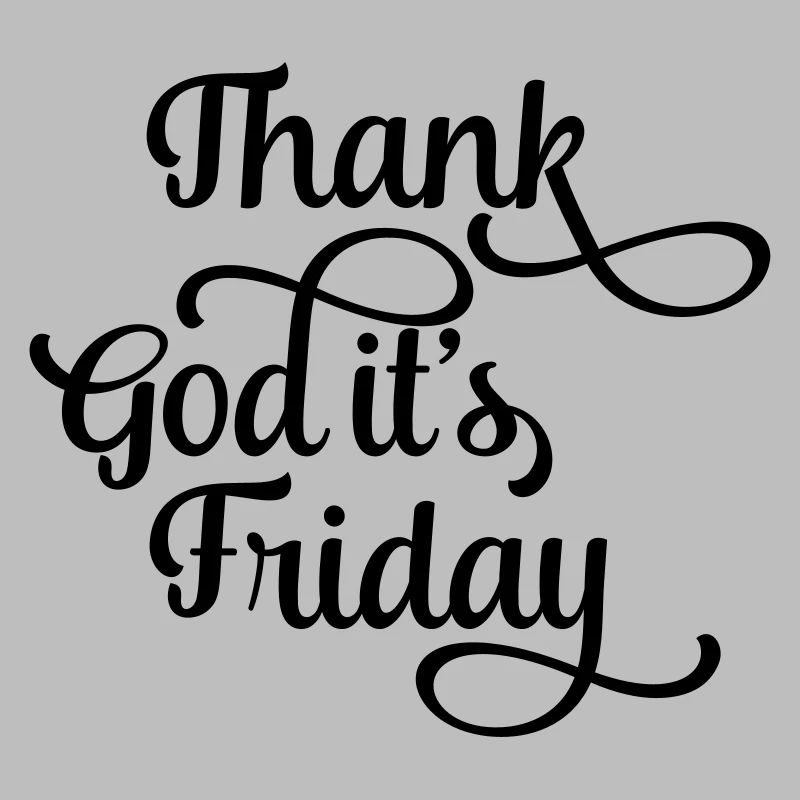 thank god it's friday