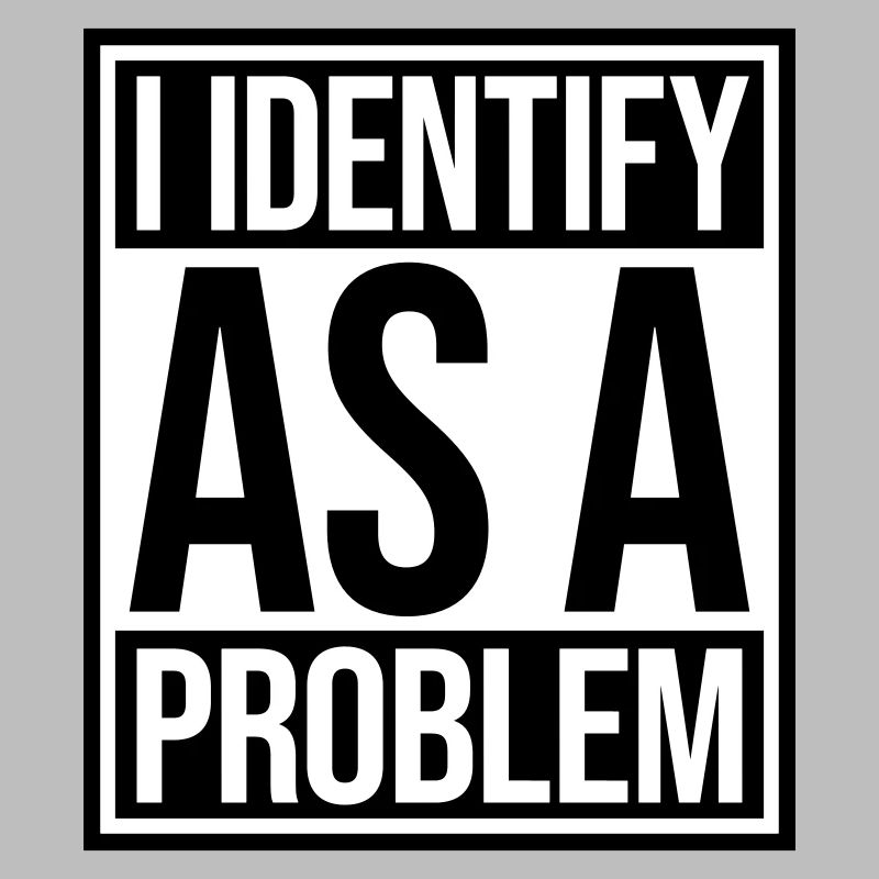 I Identify as a Problem Statement Cheeky Rebellious