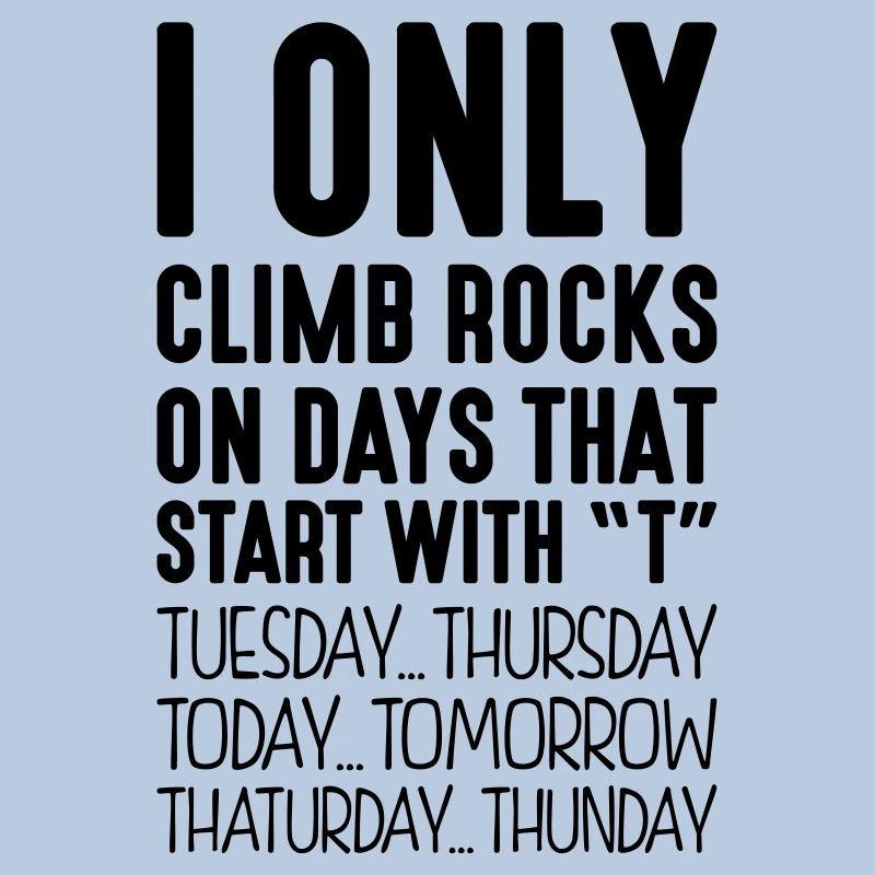 i only climb rocks on days that end in t