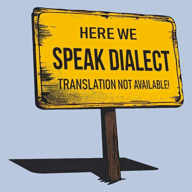 Here we speak Dialect – translation not available!