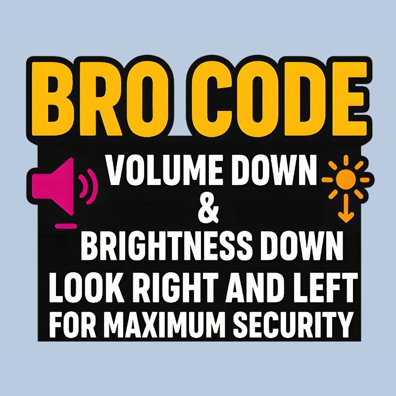 Bro Code Volume Down Look Right Left, Funny 