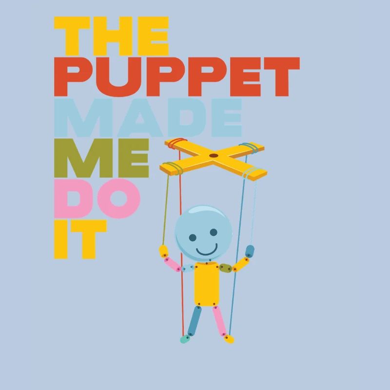 The Puppet Made Me Do It