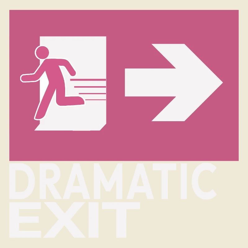 Dramatic Exit Funny Statement Minimal Graphic