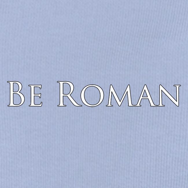 Be Roman