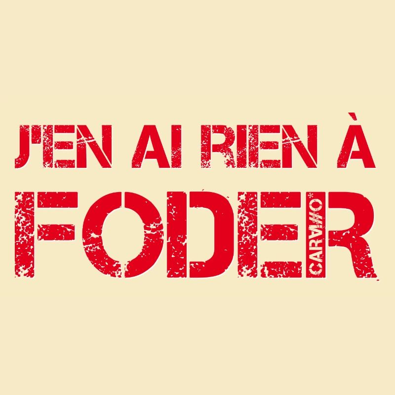 J'en ai rien a foder