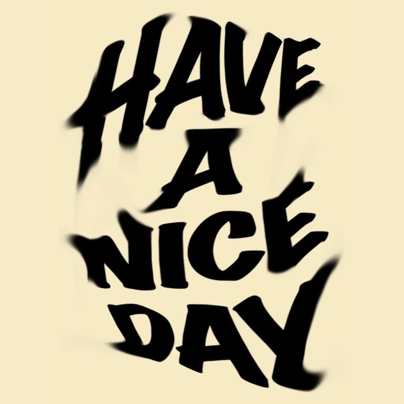 HAVE A NICE DAY