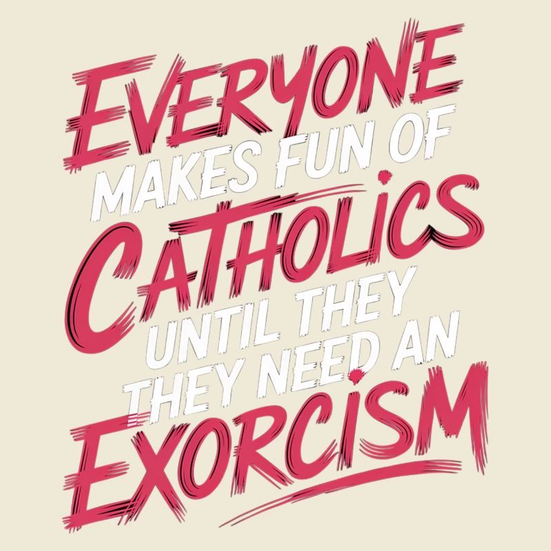 Fun of Catholics Until Exorcism Needed 1 7