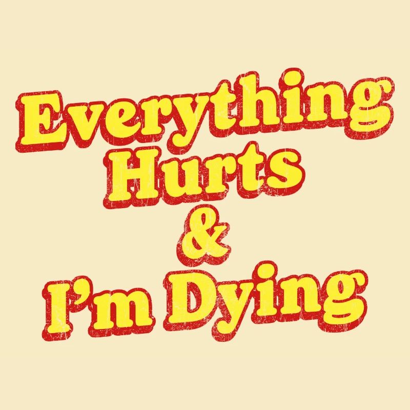 Everything Hurts And I'm Dying Vintage 80s Sarcasm
