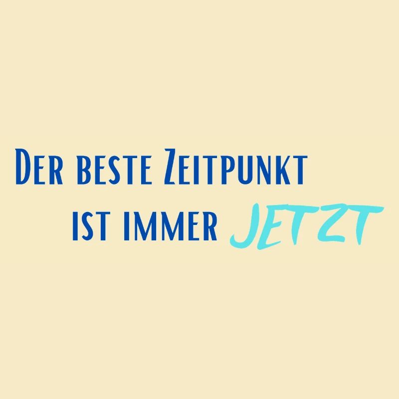 Der beste Zeitpunkt ist immer Jetzt