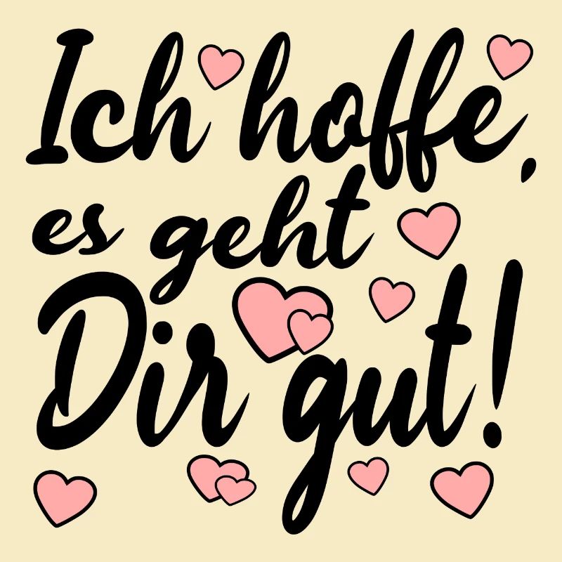 Ich hoffe es geht dir gut - Sprüche