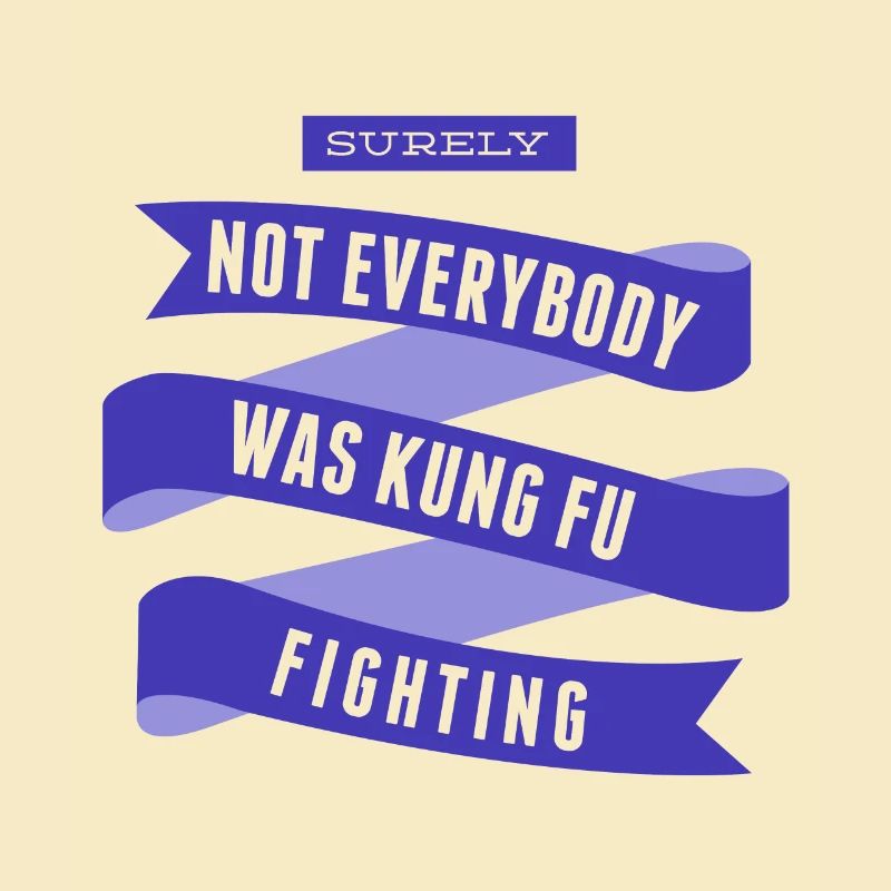 Surely Not Everybody Was Kung Fu Fighting