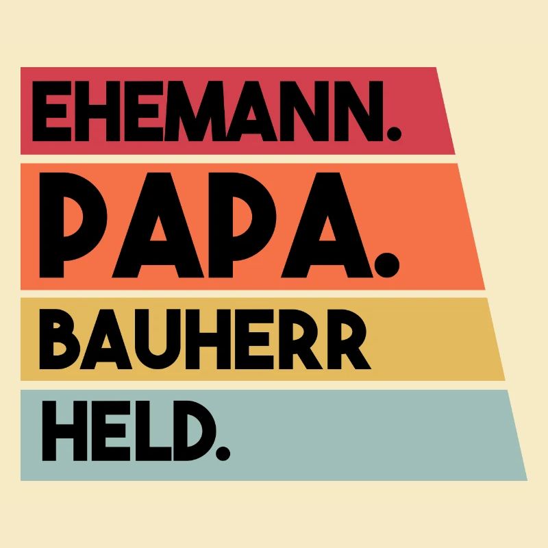 Ehemann Papa Bauherr Held