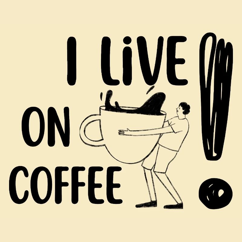 I live on Coffee