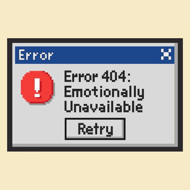 Error 404 - Emotionally Unavailable