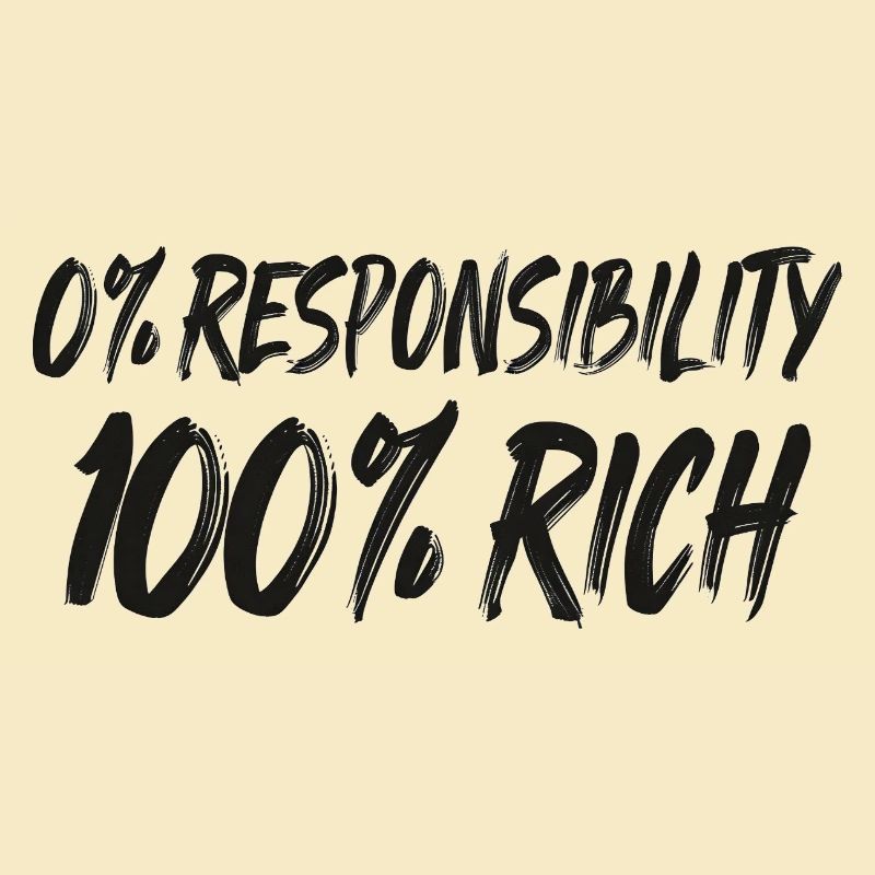0% Responsibility 100% Wealth